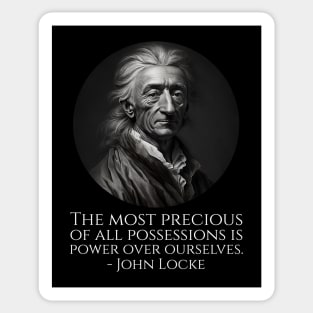 The most precious of all possessions is power over ourselves. - John Locke Sticker